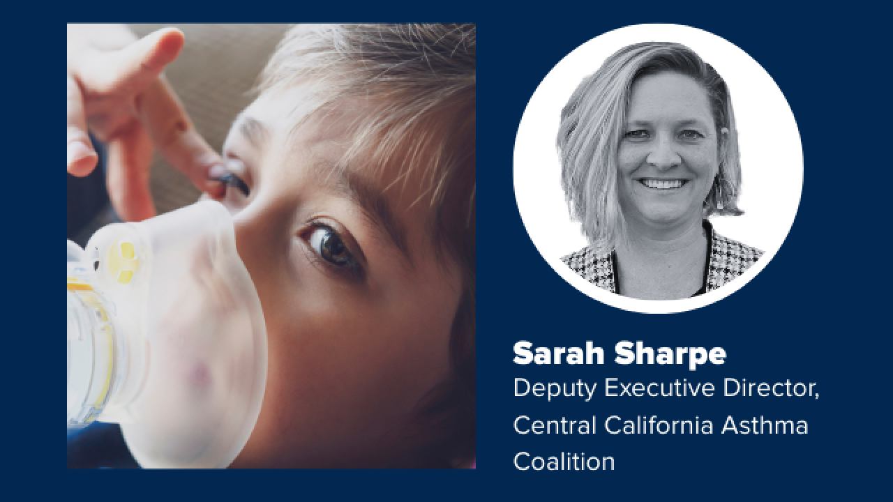 Sarah Sharpe, Deputy Executive Director of the Central California Asthma Collaborative