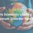 UC Davis EHSC Center Members Leading Autism Research